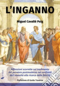 L'ingannoRiflessioni scorrette sul tradimento del pensiero postmoderno nei confronti  dell’umanità alla ricerca della felicità. E-book. Formato EPUB ebook di Miguel Cavallé Puig