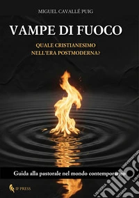 Vampe di fuocoQuale cristianesimo nell’era postmoderna?. E-book. Formato EPUB ebook