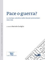 Pace o guerra?: La stampa cattolica nelle diocesi piemontesi: 1914-1915. E-book. Formato PDF