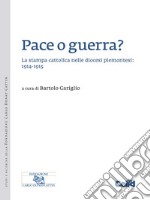 Pace o guerra?: La stampa cattolica nelle diocesi piemontesi: 1914-1915. E-book. Formato PDF ebook