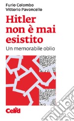 Hitler non è mai esistito: Un memorabile oblio. E-book. Formato PDF ebook