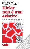 Hitler non è mai esistito: Un memorabile oblio. E-book. Formato PDF ebook