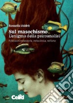 Sul masochismo. L’enigma della psicoanalisi: Riflessioni nella teoria, nella clinica, nell'arte. E-book. Formato PDF ebook