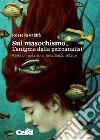 Sul masochismo. L’enigma della psicoanalisi: Riflessioni nella teoria, nella clinica, nell'arte. E-book. Formato PDF ebook