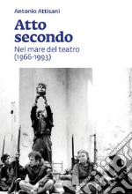 Atto secondo: Nel mare del teatro (1966-1993). E-book. Formato PDF
