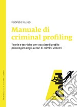 Manuale di criminal profiling: Teorie e tecniche per tracciare il profilo psicologico degli autori di crimini violenti. E-book. Formato EPUB ebook