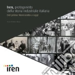 Iren, protagonista della storia industriale italiana: Dal primo Novecento a oggi. E-book. Formato PDF ebook