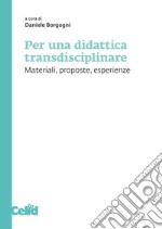 Per una didattica transdisciplinare: Materiali, proposte, esperienze. E-book. Formato PDF ebook