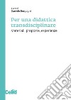 Per una didattica transdisciplinare: Materiali, proposte, esperienze. E-book. Formato PDF ebook di Daniele Borgogni