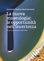 La nuova museologia: le opportunità nell'incertezza: Verso uno sviluppo sostenibile. E-book. Formato PDF ebook