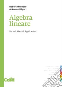 Algebra lineare: Vettori, matrici, applicazioni. E-book. Formato PDF ebook di Roberto Monaco