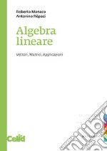 Algebra lineare: Vettori, matrici, applicazioni. E-book. Formato PDF