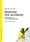 Mamme che uccidono: Necessità di capire e responsabilità di prevenire. E-book. Formato PDF ebook