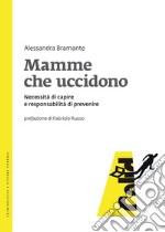 Mamme che uccidono: Necessità di capire e responsabilità di prevenire. E-book. Formato EPUB