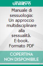 Manuale di sessuologia: Un approccio multidisciplinare alla sessualità. E-book. Formato PDF ebook