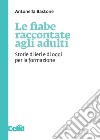 Le fiabe raccontate agli adulti: Storie di ieri e di oggi per la formazione. E-book. Formato PDF ebook
