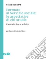 Formare al Servizio sociale: le aspettative di chi studia: Uno studio di caso su Torino. E-book. Formato PDF