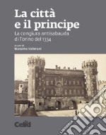 La città e il principe: La congiura antisabauda di Torino del 1334. E-book. Formato PDF ebook