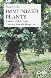 Immunized Plants: Survival of the Fittest: Learning from the Grapevine. E-book. Formato PDF ebook di Ruggero Osler