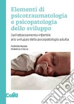 Elementi di psicotraumatologia e psicopatologia dello sviluppo: Dall’attaccamento infantile allo sviluppo della psicopatologia adulta. E-book. Formato PDF ebook