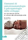 Elementi di psicotraumatologia e psicopatologia dello sviluppo: Dall’attaccamento infantile allo sviluppo della psicopatologia adulta. E-book. Formato PDF ebook di Fabrizio Russo