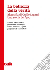 La bellezza della verità: Biografia di Guido Laganà. Una storia del '900. E-book. Formato PDF ebook