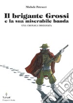 Il brigante Grossi e la sua miserabile banda. E-book. Formato PDF ebook