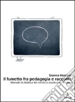 Il fumetto fra pedagogia e racconto. Manuale di didattica dei comics a scuola e in biblioteca. E-book. Formato PDF ebook