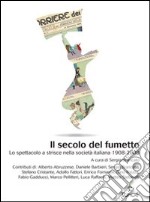 Il secolo del fumetto. Lo spettacolo a strisce nella società italiana 1908-2008. E-book. Formato PDF ebook