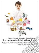 Le professioni del videogioco. Una guida all'inserimento nel settore videoludico. E-book. Formato PDF ebook