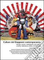 Culture del Giappone contemporaneo. Manga, anime, videogiochi, arti visive, cinema, letteratura, teatro, archittettura. E-book. Formato PDF