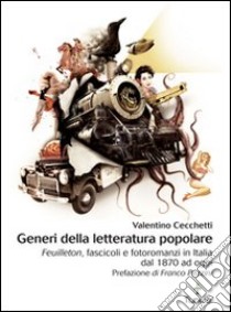 Generi della letteratura popolare. Feuilleton, fascicoli, fotoromanzi in Italia dal 1870 ad oggi. E-book. Formato PDF ebook di Valentino Cecchetti