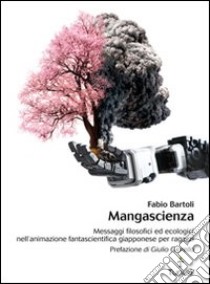 Mangascienza. Messaggi filosofici ed ecologici nell'animazione fantascientifica giapponese per ragazzi. E-book. Formato PDF ebook di Fabio Bartoli