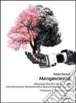 Mangascienza. Messaggi filosofici ed ecologici nell'animazione fantascientifica giapponese per ragazzi. E-book. Formato PDF ebook