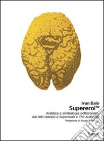 Supereroi. Araldica e simbologia dell'eroismo dai miti classici a «Superman» e «The Authority». E-book. Formato PDF ebook di Ivan Baio