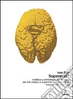 Supereroi. Araldica e simbologia dell'eroismo dai miti classici a «Superman» e «The Authority». E-book. Formato PDF ebook