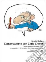 Conversazione con Carlo Chendi. Da Pepito alla Disney e oltre: cinquant'anni di fumetto vissuti da protagonista. E-book. Formato PDF ebook