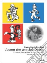 L' uomo che anticipò Disney. Il cinema d'animazione di Quirino Cristiani. E-book. Formato PDF ebook