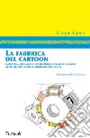 La fabbrica dei cartoon. Dai Simpson a South Park, passando per i Griffin e American Dad: i modelli culturali che emergono dalle serie animate. E-book. Formato PDF ebook