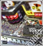 Vado, Tokyo e torno. Diario di viaggio nel cuore del Giappone (e anche un po' più in là). E-book. Formato PDF ebook