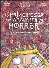 La principessa che amava i film horror (e altre storie di principesse). E-book. Formato PDF ebook