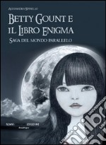 Betty Gount e il libro enigma. Saga del mondo parallelo. E-book. Formato Mobipocket