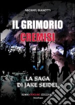 Il Grimorio Cremisi - La saga di Jake Seidel. E-book. Formato EPUB ebook