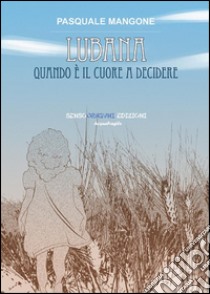 Lubana : Quando è il cuore a decidere. E-book. Formato Mobipocket ebook di Pasquale Mangone