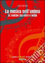 La musica nell'animaAl confine tra estro e follia. E-book. Formato EPUB ebook