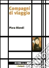 Compagni di viaggio. E-book. Formato Mobipocket ebook di Piera Biondi