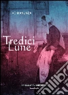 Tredici lune. E-book. Formato EPUB ebook di Ivo Manunza