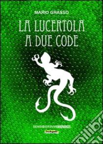 La lucertola a due code. E-book. Formato Mobipocket ebook di Mario Grasso