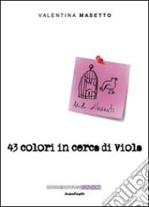 43 colori in cerca di Viola. E-book. Formato Mobipocket ebook di Valentina Masetto
