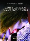 Dame e cavalieri: Ediz. sarda e italiana. E-book. Formato EPUB ebook di Marialangela Sedda